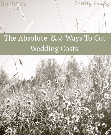 Create Pray Love | The Absolute Best Ways to Cut Wedding Costs