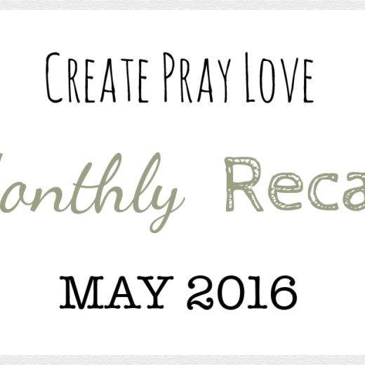 Create Pray Love | Monthly Recap | May 2016