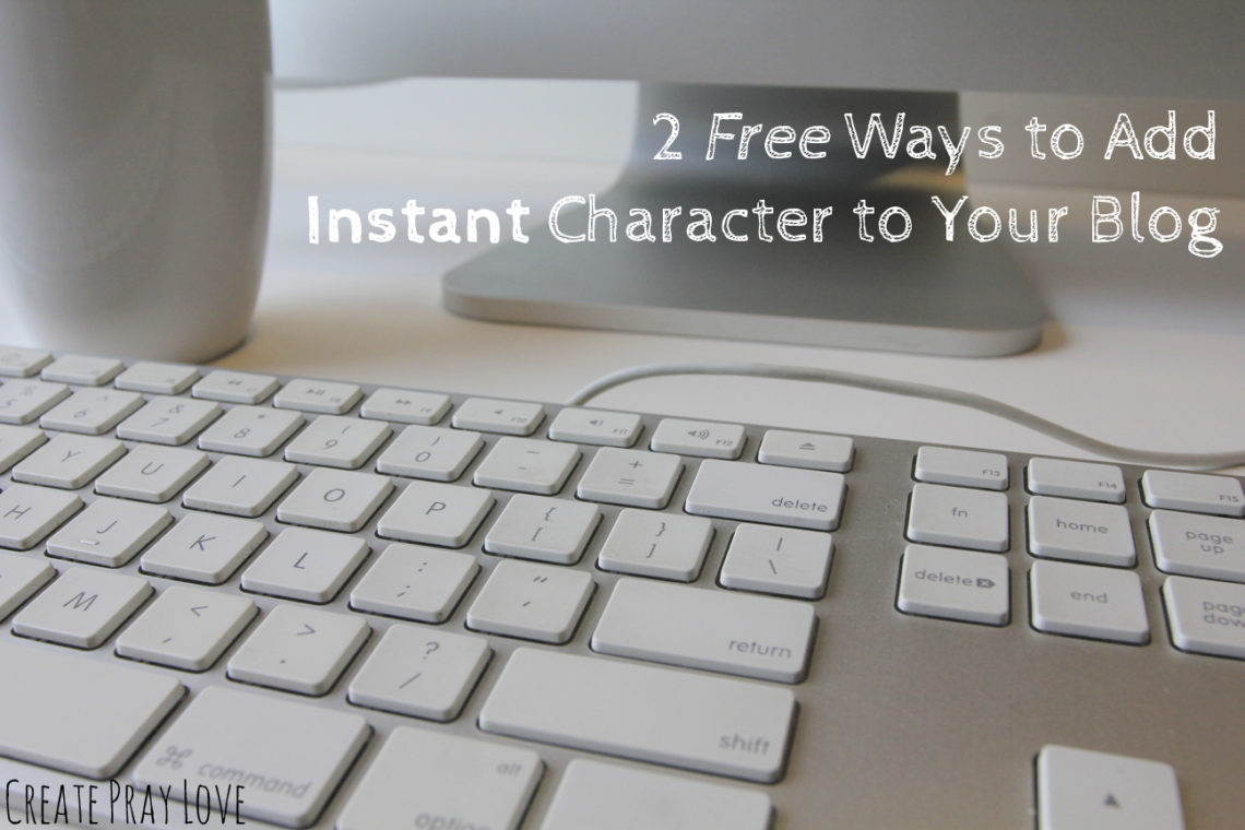 Create Pray Love | 2 Free Ways to Add Instant Character to Your Blog