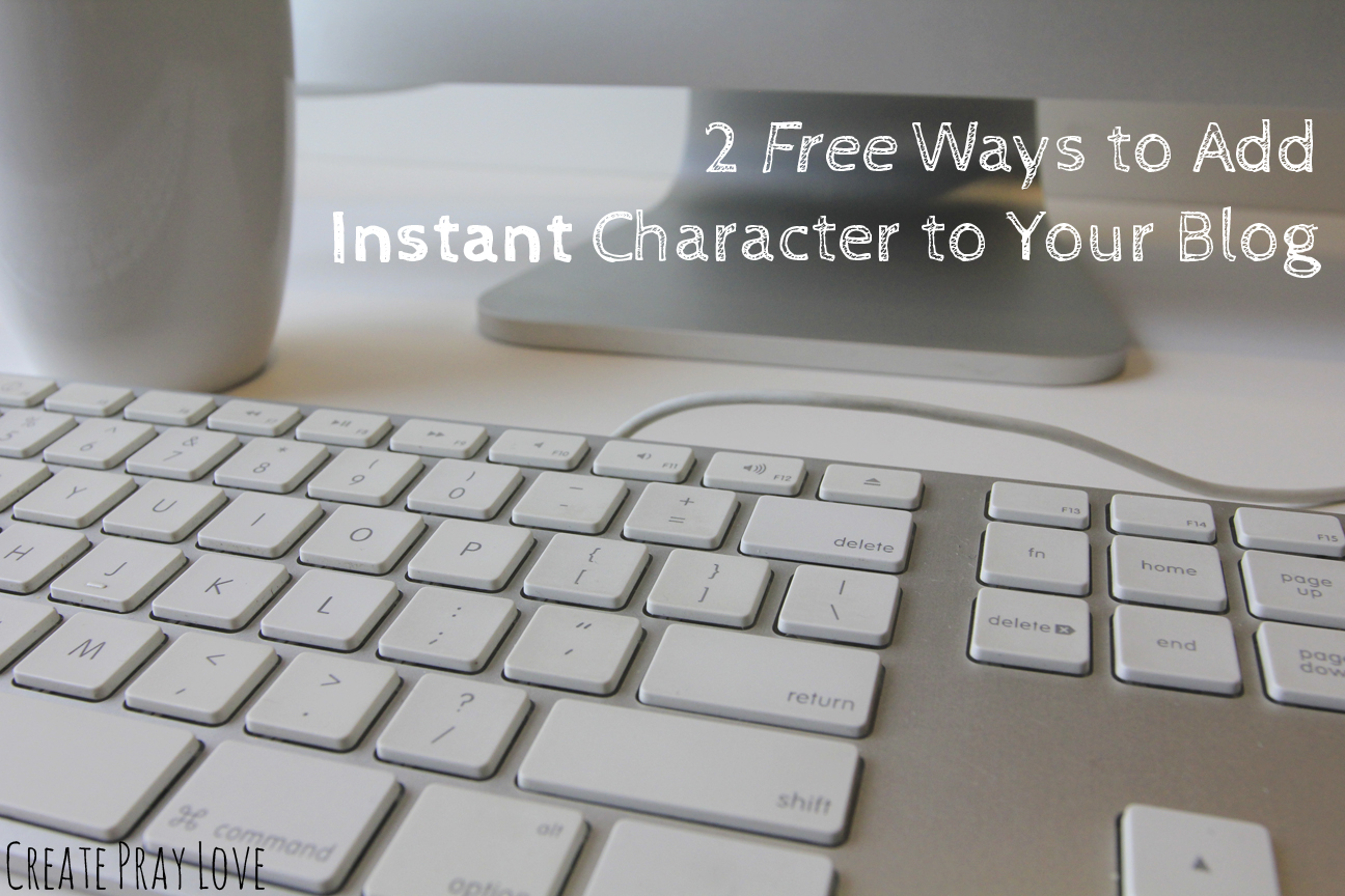 Create Pray Love | 2 Free Ways to Add Character to Your Blog