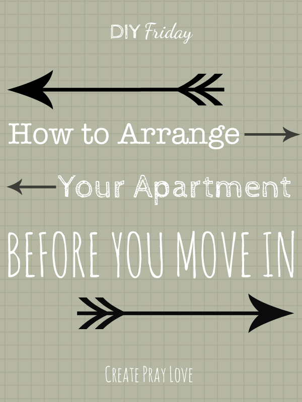 Create Pray Love | How to Arrange Your New Apartment Before You Move In