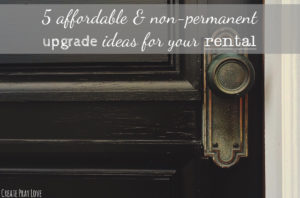 Create Pray Love | 5 Affordable Upgrades to Make Your Rental More Homey