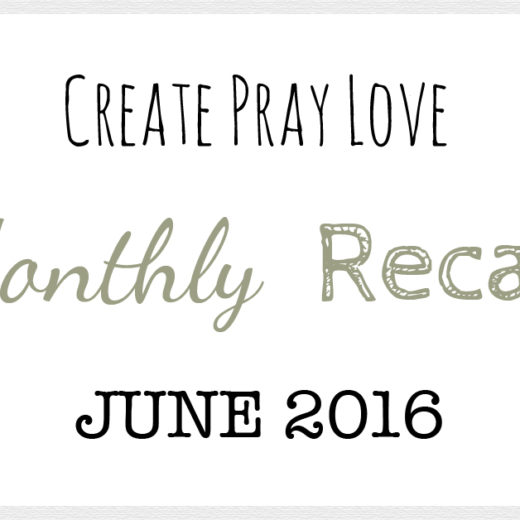 Create Pray Love | Monthly Recap | June 2016