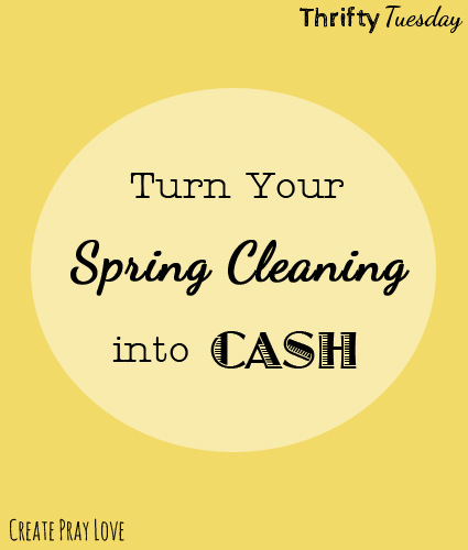 Create Pray Love | How to Turn Your Spring Cleaning Into Cash