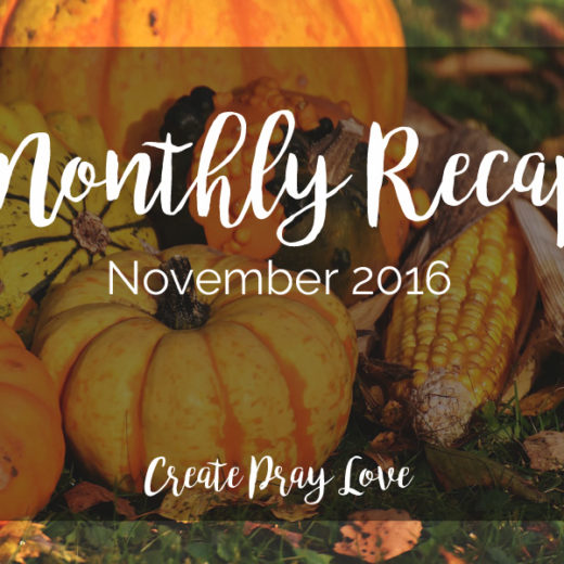 Create Pray Love | Monthly Recap | November 2016