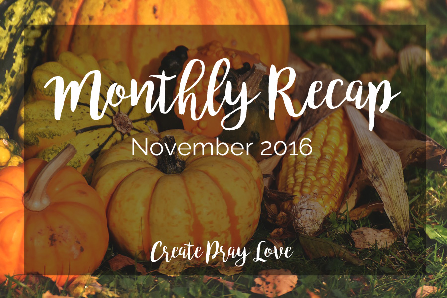 Create Pray Love | Monthly Recap | November 2016